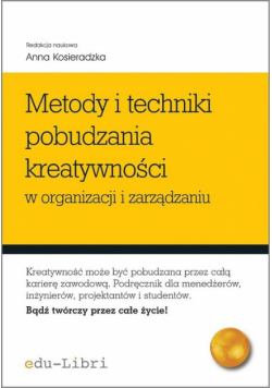 Kosieradzka Anna (red.) - Metody i techniki pobudzania kreatywności w organizacji i zarządzaniu