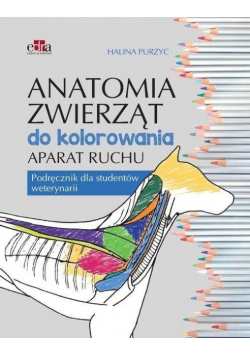Anatomia zwierząt do kolorowania Aparat ruchu. Podręcznik dla studentów weterynarii