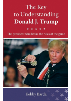 The Key to Understanding Donald J. Trump