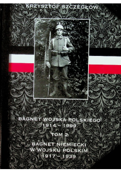 Bagnet wojska polskiego 1914 1999 Tom 2