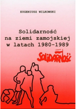 Solidarność na ziemi zamojskiej w latach 1980 - 1989