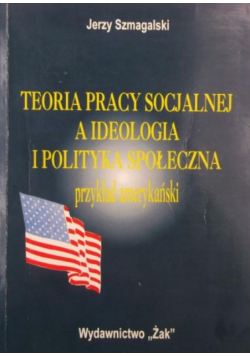 Teoria pracy socjalnej a ideologia i polityka społeczna