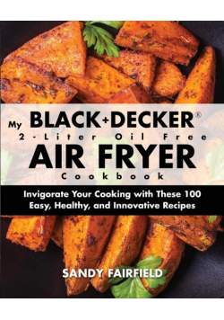 My BLACK+DECKER® 2-Liter Oil Free Air Fryer Cookbook