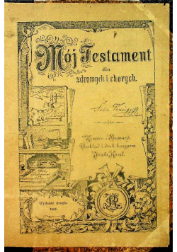 Mój Testament dla zdrowych i chorych 1895 r.