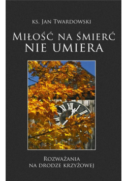 Miłość na śmierć nie umiera