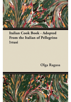 Italian Cook Book - Adopted From the Italian of Pellegrino Ārtusi