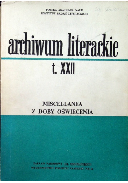 Archiwum Literackie Tom XXII Miscellanea z Doby Oświecenia