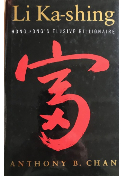 Li Ka - shing Hong Kongs elusive billionaire