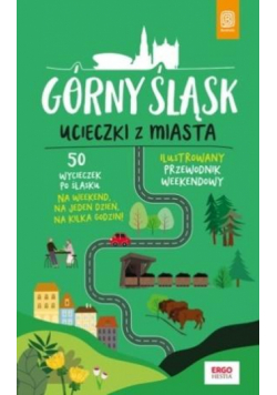 Górny Śląsk. Ucieczki z miasta. Przewodnik...