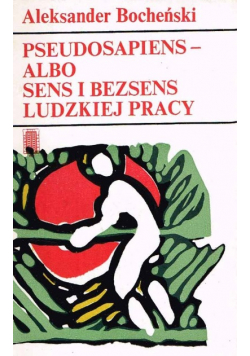 Pseudosapiens - albo sens i bezsens ludzkiej pracy