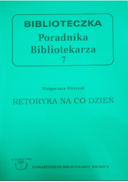 Biblioteczka Poradnika Bibliotekarza Tom 7 Retoryka na co dzień