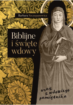 Biblijne i święte wdowy oraz z wdowiego pamiętnika