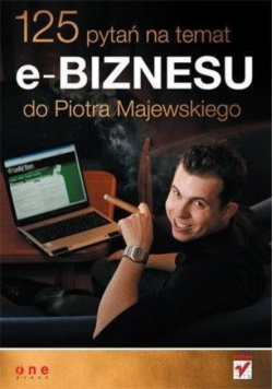 125 pytań na temat e-biznesu do Piotra Majewskiego
