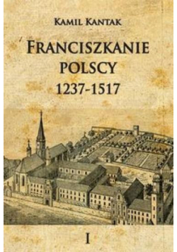 Franciszkanie polscy 1237-1517 T.1