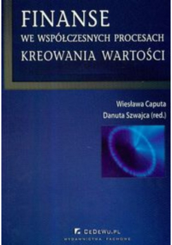 Caputa Wiesława - Finanse we współczesnych procesach kreowania wartości