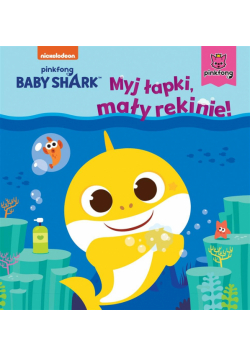 Baby Shark. Myj łapki, mały rekinie!