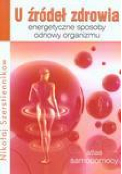 U źródeł zdrowia. Energetyczne sposoby odnowy...
