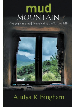 Mud Mountain - Five Years In A Mud House Lost In The Turkish Hills