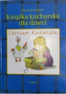Cecylka Knedelek czyli książka kucharska dla dzieci Tom 3