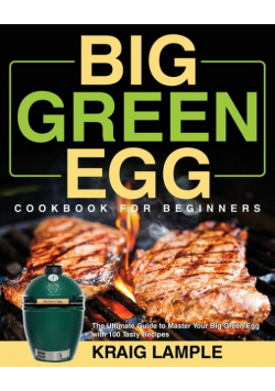 Big Green Egg Cookbook for Beginners