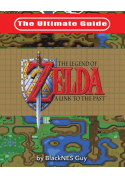 The Ultimate Guide to The Legend of Zelda A Link to the Past