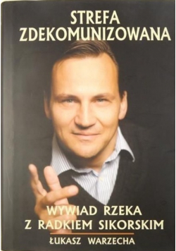 Strefa zdekomunizowana Wywiad rzeka z Radkiem Sikorskim