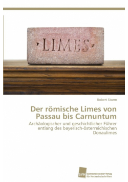 Der römische Limes von Passau bis Carnuntum