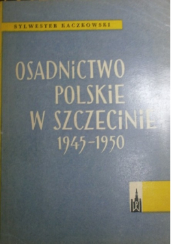 Osadnictwo polskie w Szczecinie 1945 - 1950