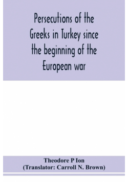 Persecutions of the Greeks in Turkey since the beginning of the European war