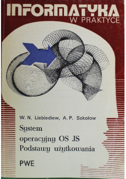 Informatyka w praktyce System operacyjny OS JS Podstawy użytkowania