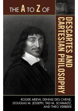 The A to Z of Descartes and Cartesian Philosophy