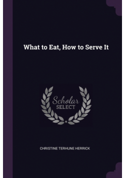 What to Eat, How to Serve It