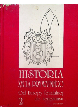 Historia życia prywatnego od Europy feudalnej do renesansu Tom 2