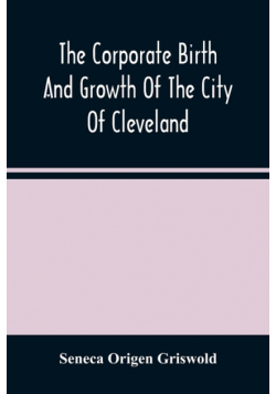 The Corporate Birth And Growth Of The City Of Cleveland