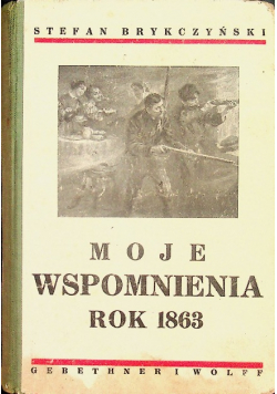 Moje wspomnienia rok 1863 / 1936 r.