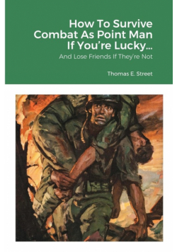 How To Survive Combat As Point Man If You're Lucky...