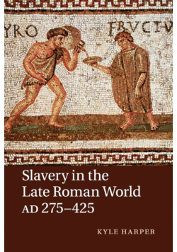 Slavery in the Late Roman World, AD 275-425
