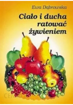 Ciało i ducha ratować żywieniem