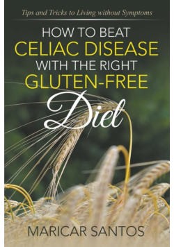 How to Beat Celiac Disease with the Right Gluten-Free Diet