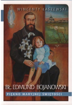 Bł Edmund Bojanowski Piękno Maryjnej świętości