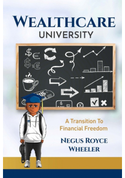 Wealthcare University A Transition To Financial Freedom