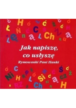 Jak napiszę, co usłyszę. Rymowanki Pani Hanki