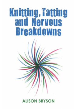Knitting, Tatting and Nervous Breakdowns