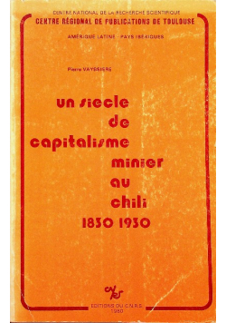Un siecle de capitalisme minier au Chili 1830 - 1930