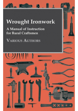 Wrought Ironwork - A Manual of Instruction for Rural Craftsmen