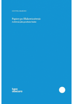 Papiery po Iłłakowiczównie Archiwum jako przedmiot badań