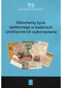 Dokumenty życia społecznego w badaniach i praktyczne ich wykorzystanie