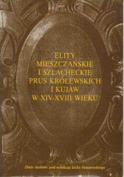Elity mieszczańskie i szlacheckie Prus Królewskich i Kujaw w XIV do XVIII wieku