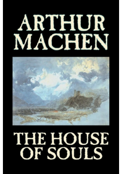 The House of Souls by Arthur Machen, Fiction, Classics, Literary, Horror
