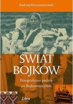 Świat Bojków Etnograficzna podróż po..